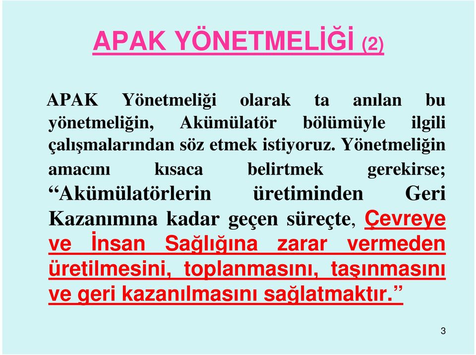 Yönetmeliğin amacını kısaca belirtmek gerekirse; Akümülatörlerin üretiminden Geri Kazanımına