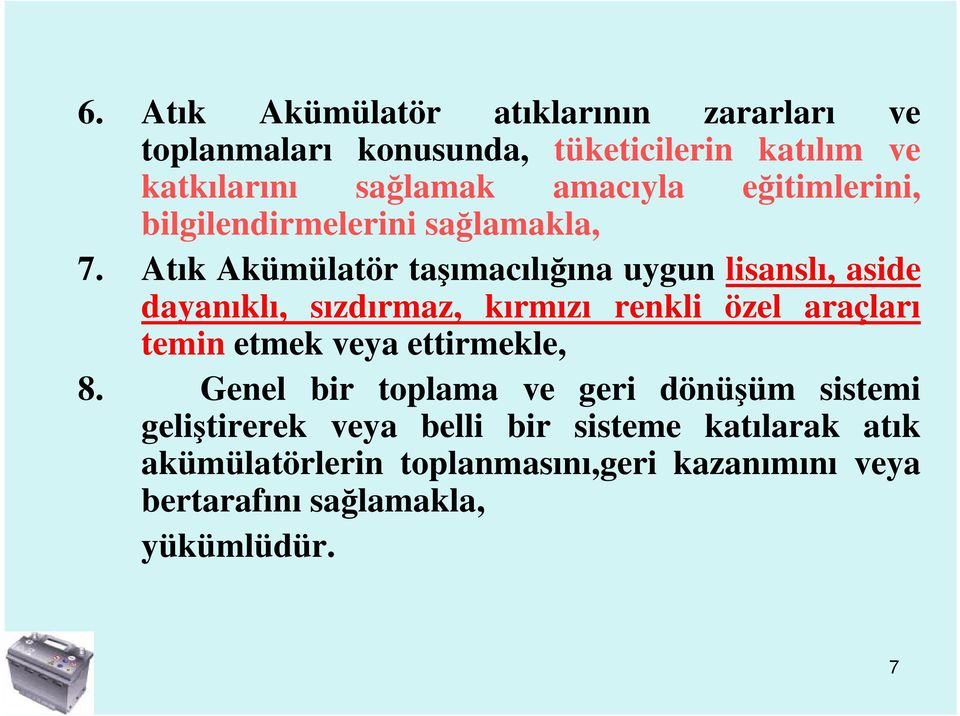 Atık Akümülatör taşımacılığına uygun lisanslı, aside dayanıklı, sızdırmaz, kırmızı renkli özel araçları temin etmek veya