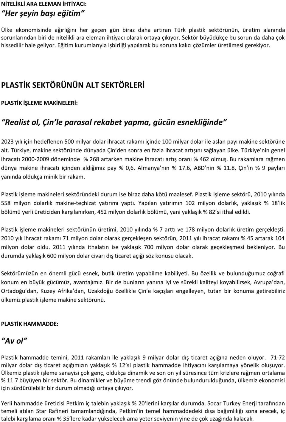 PLASTİK SEKTÖRÜNÜN ALT SEKTÖRLERİ PLASTİK İŞLEME MAKİNELERİ: Realist ol, Çin le parasal rekabet yapma, gücün esnekliğinde 2023 yılı için hedeflenen 500 milyar dolar ihracat rakamı içinde 100 milyar