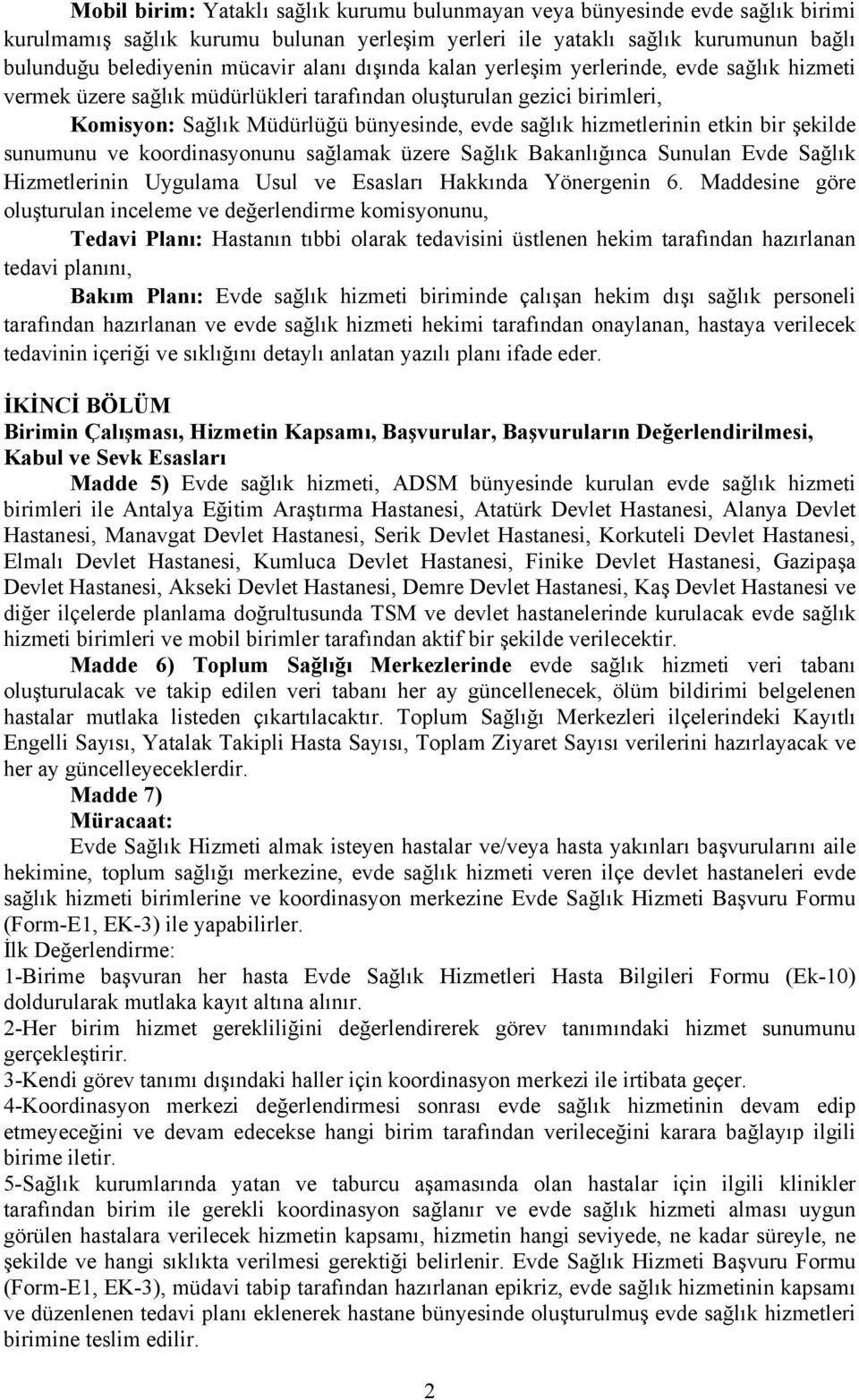 etkin bir şekilde sunumunu ve koordinasyonunu sağlamak üzere Sağlık Bakanlığınca Sunulan Evde Sağlık Hizmetlerinin Uygulama Usul ve Esasları Hakkında Yönergenin 6.