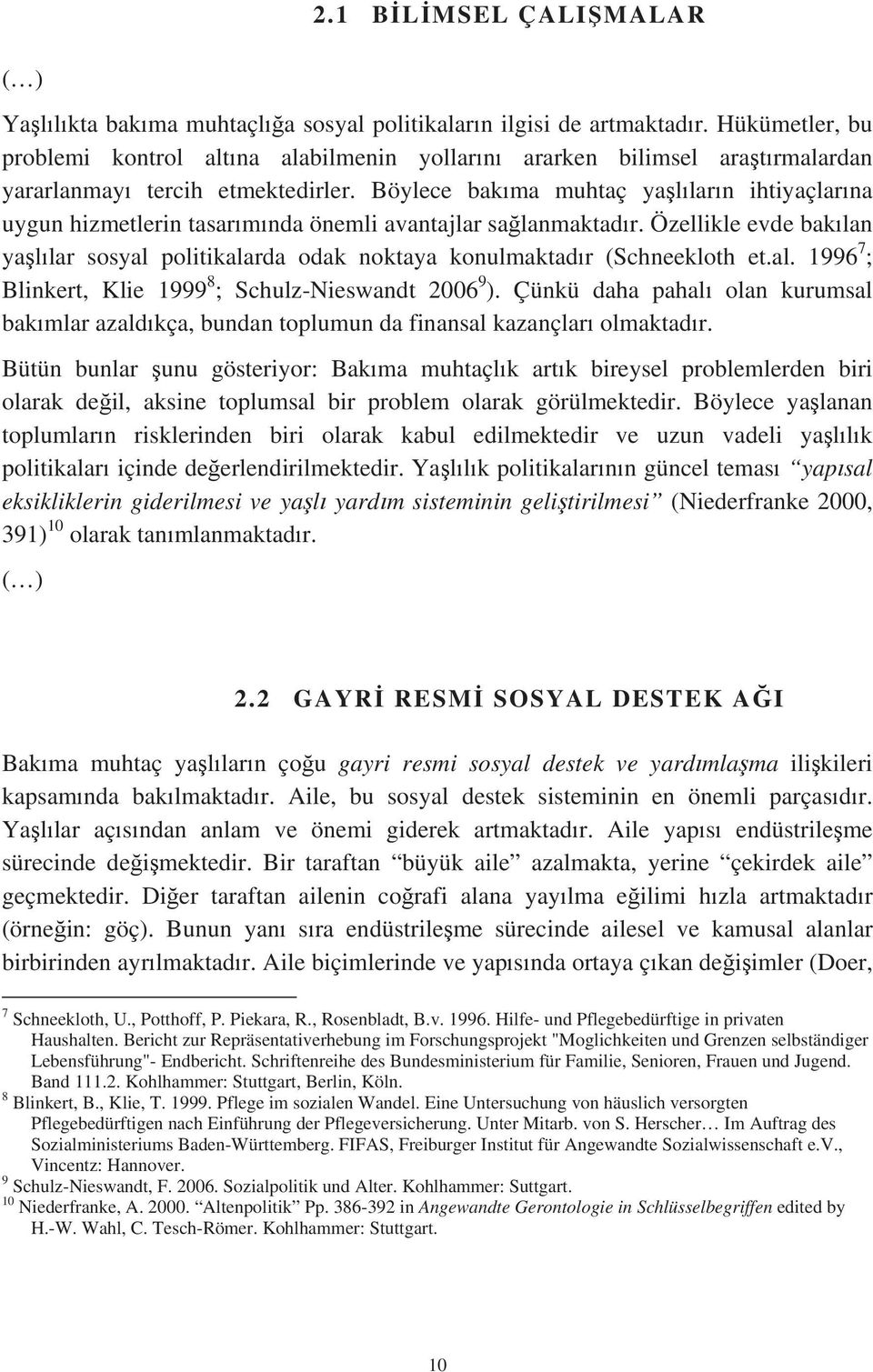 Böylece bak ma muhtaç ya l lar n ihtiyaçlar na uygun hizmetlerin tasar m nda önemli avantajlar sa lanmaktad r.