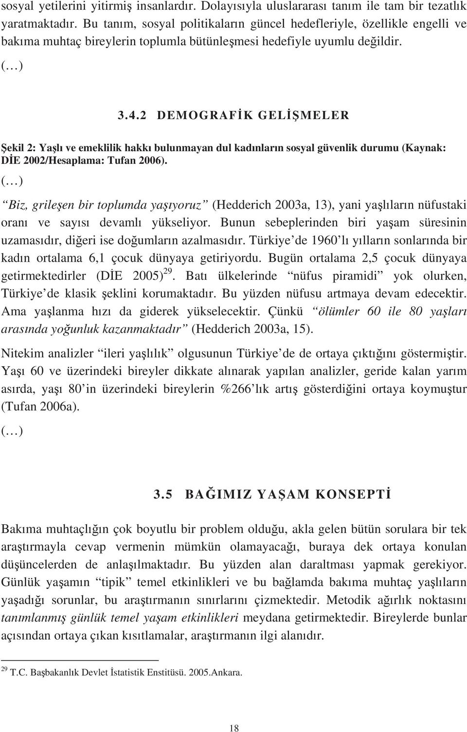 2 DEMOGRAF K GEL MELER ekil 2: Ya l ve emeklilik hakk bulunmayan dul kad nlar n sosyal güvenlik durumu (Kaynak: D E 2002/Hesaplama: Tufan 2006).