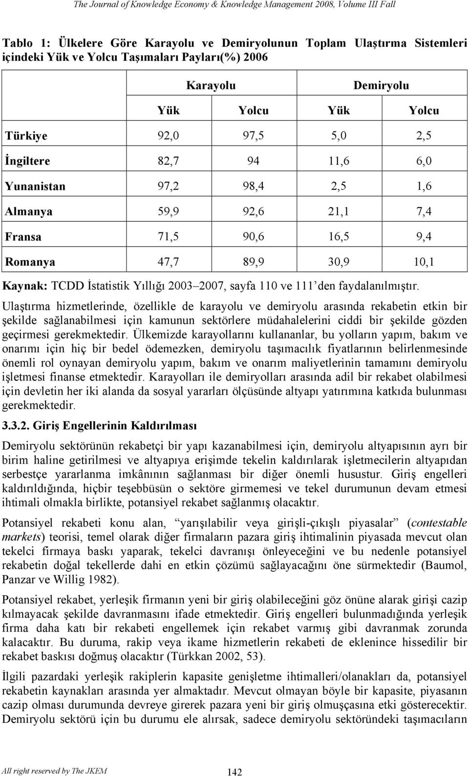 30,9 10,1 Kaynak: TCDD İstatistik Yıllığı 2003 2007, sayfa 110 ve 111 den faydalanılmıştır.