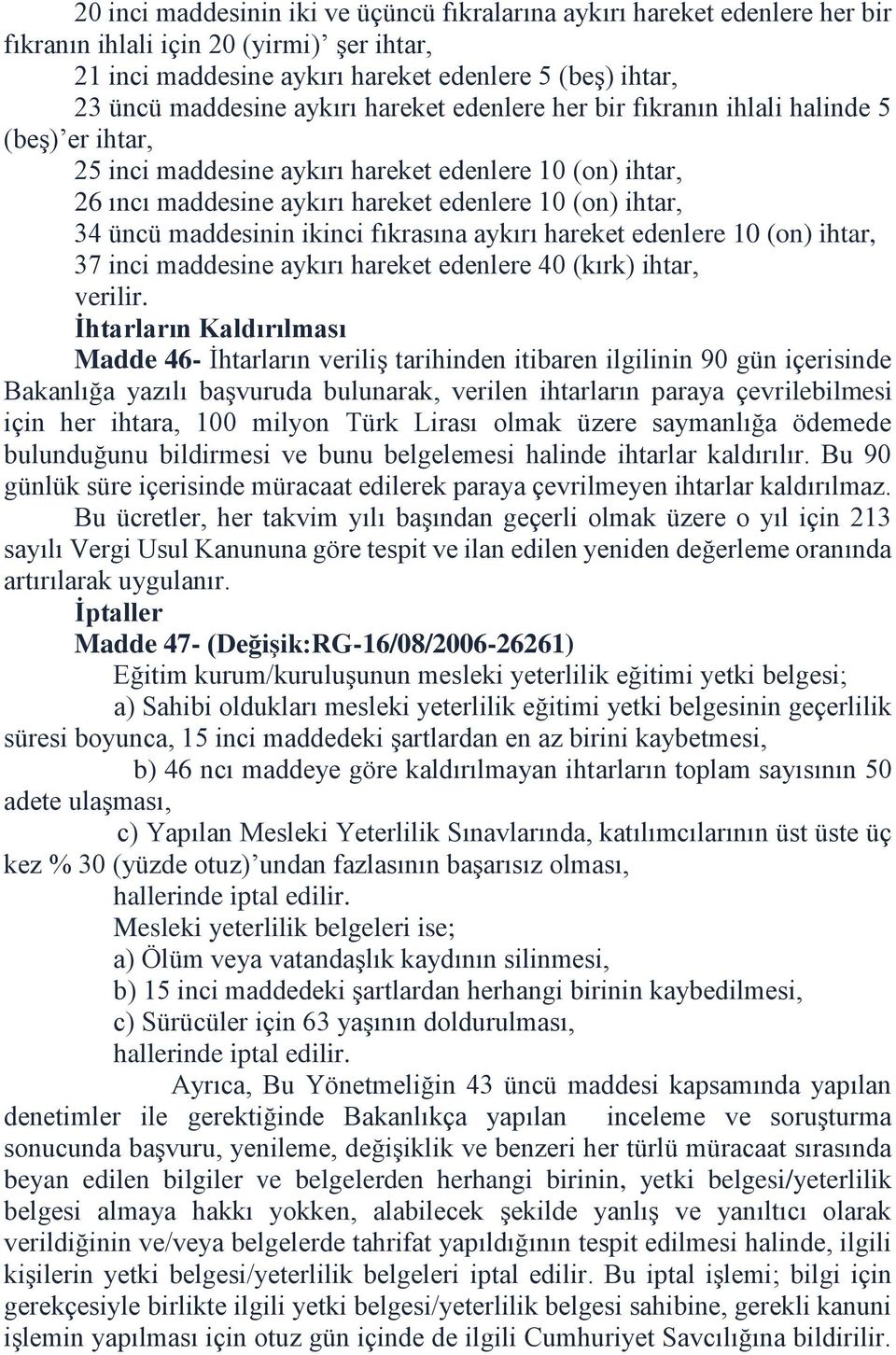 maddesinin ikinci fıkrasına aykırı hareket edenlere 10 (on) ihtar, 37 inci maddesine aykırı hareket edenlere 40 (kırk) ihtar, verilir.