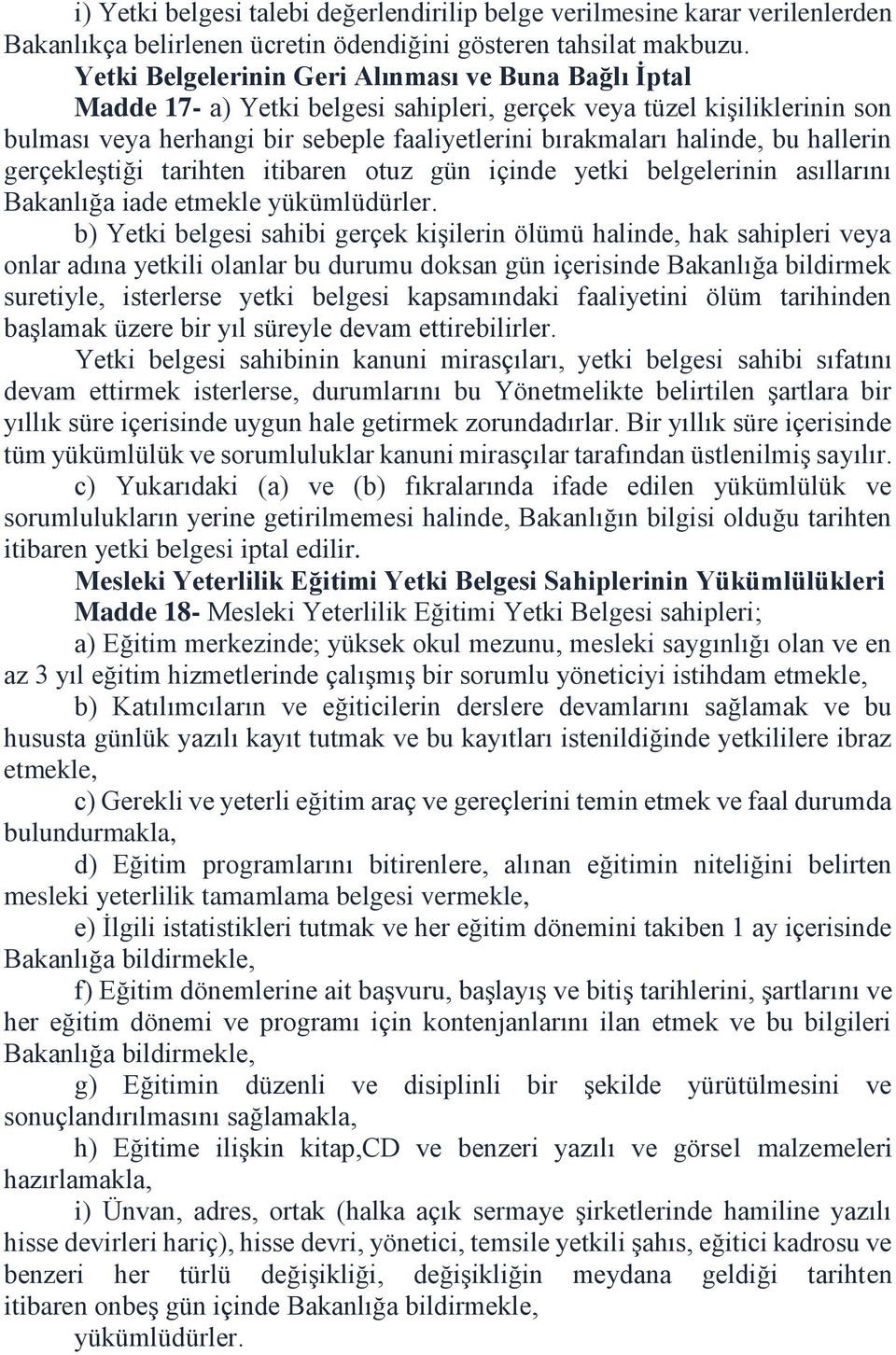 bu hallerin gerçekleştiği tarihten itibaren otuz gün içinde yetki belgelerinin asıllarını Bakanlığa iade etmekle yükümlüdürler.