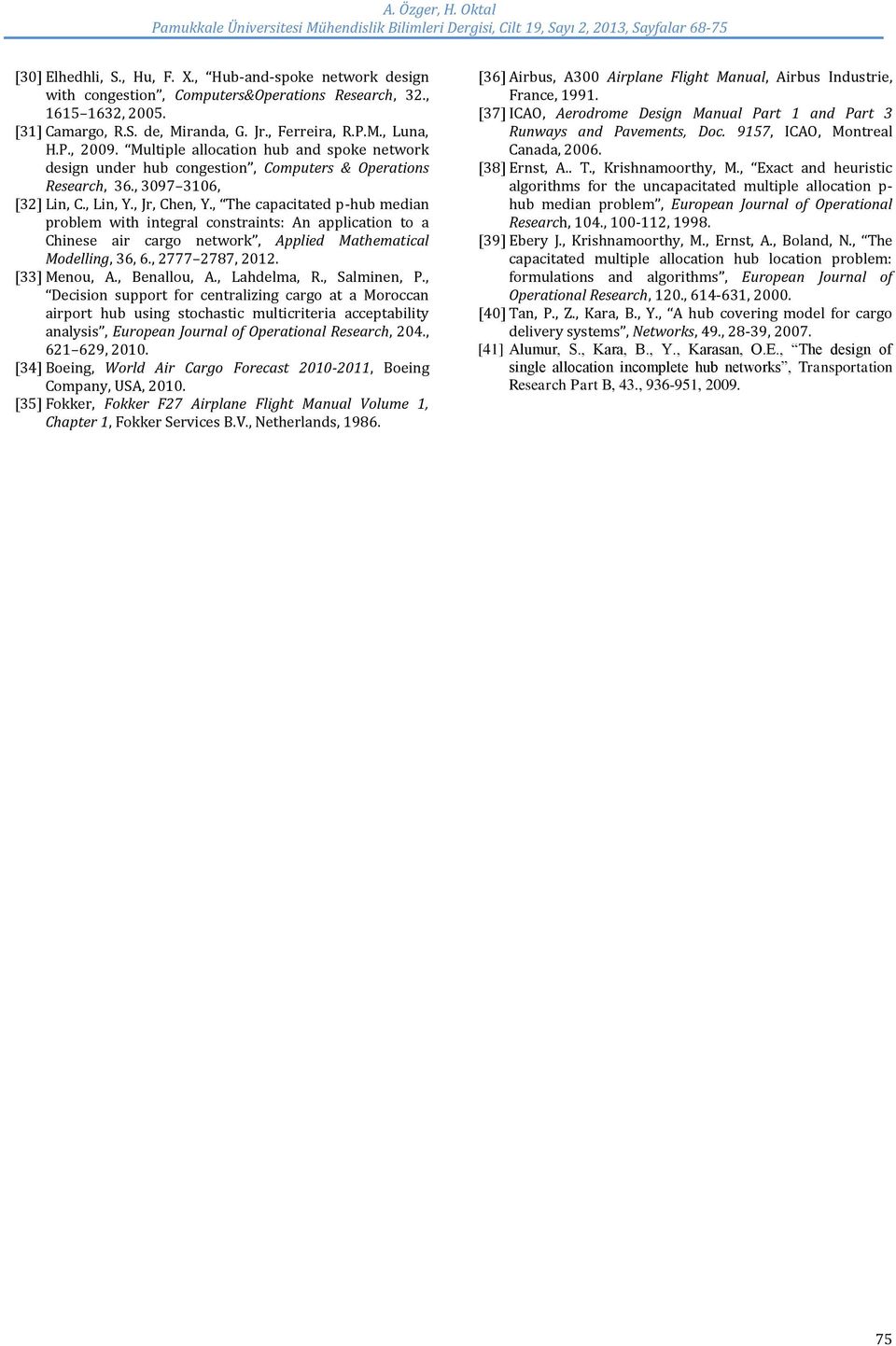 , The capacitated p-hub median problem with integral constraints: An application to a Chinese air cargo network, Applied Mathematical Modelling, 36, 6., 2777 2787, 2012. [33] Menou, A., Benallou, A.