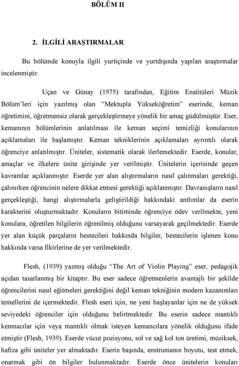 güdülmüştür. Eser, kemanının bölümlerinin anlatılması ile keman seçimi temizliği konularının açıklamaları ile başlamıştır. Keman tekniklerinin açıklamaları ayrıntılı olarak öğrenciye anlatılmıştır.