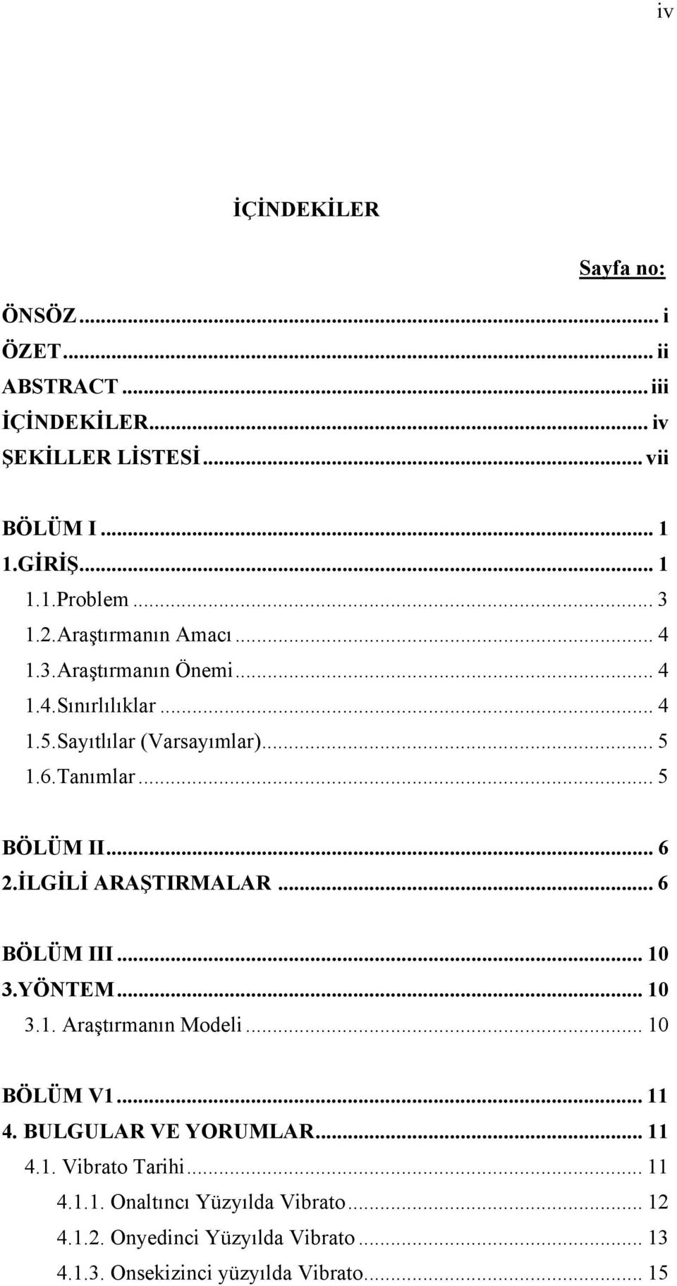 .. 6 2.İLGİLİ ARAŞTIRMALAR... 6 BÖLÜM III... 10 3.YÖNTEM... 10 3.1. Araştırmanın Modeli... 10 BÖLÜM V1... 11 4. BULGULAR VE YORUMLAR... 11 4.1. Vibrato Tarihi.