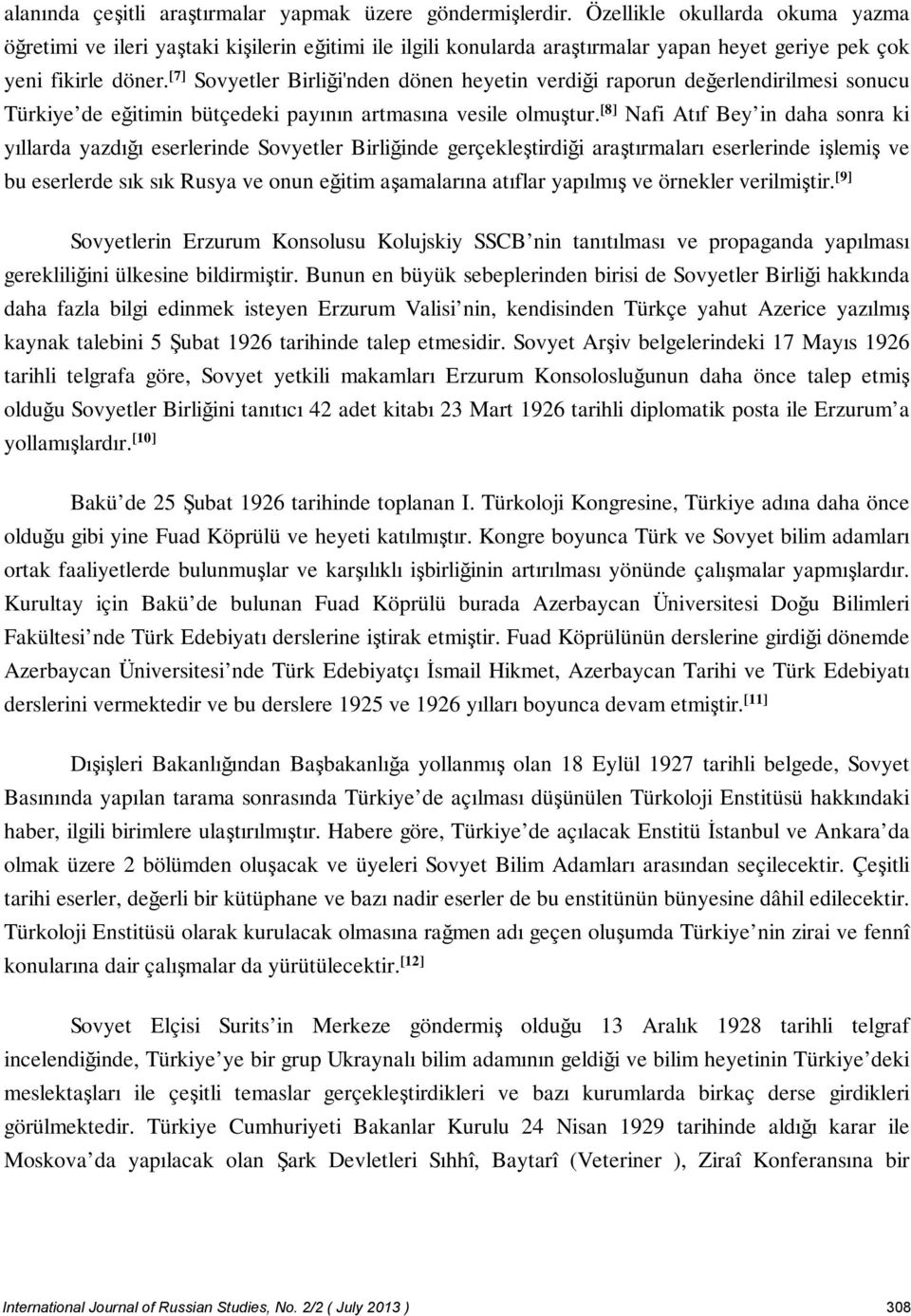 [7] Sovyetler Birliği'nden dönen heyetin verdiği raporun değerlendirilmesi sonucu Türkiye de eğitimin bütçedeki payının artmasına vesile olmuştur.