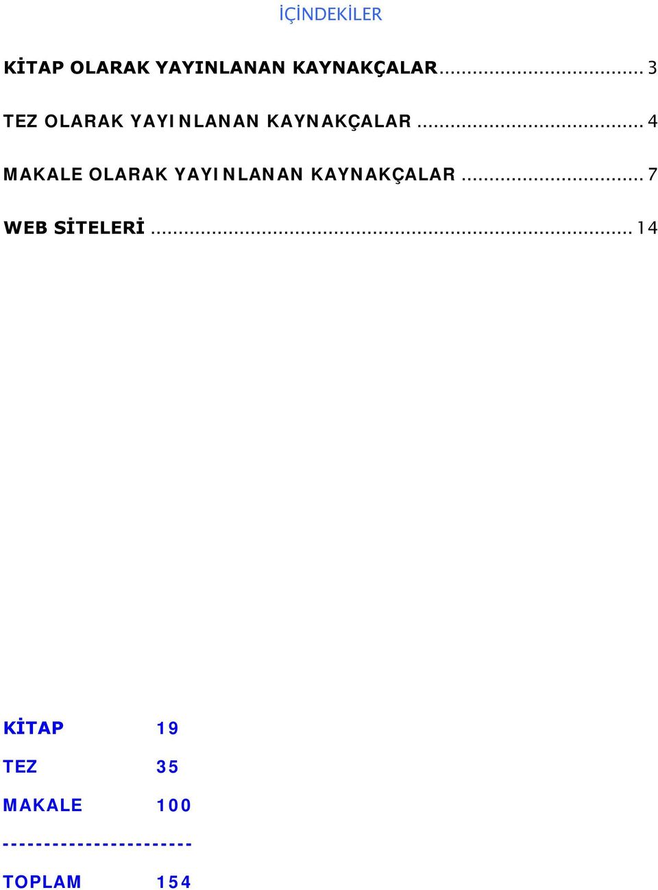 .. 4 MAKALE OLARAK YAYINLANAN KAYNAKÇALAR.