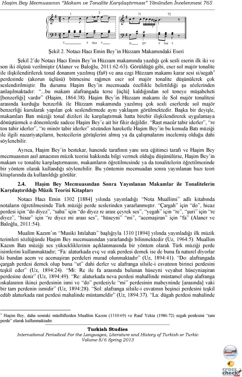 Görüldüğü gibi, eser sol majör tonalite ile iliģkilendirilerek tonal donanım yazılmıģ (fa#) ve ana ezgi Hüzzam makamı karar sesi si/segah 1 perdesinde (akorun üçlüsü) bitmesine rağmen eser sol majör