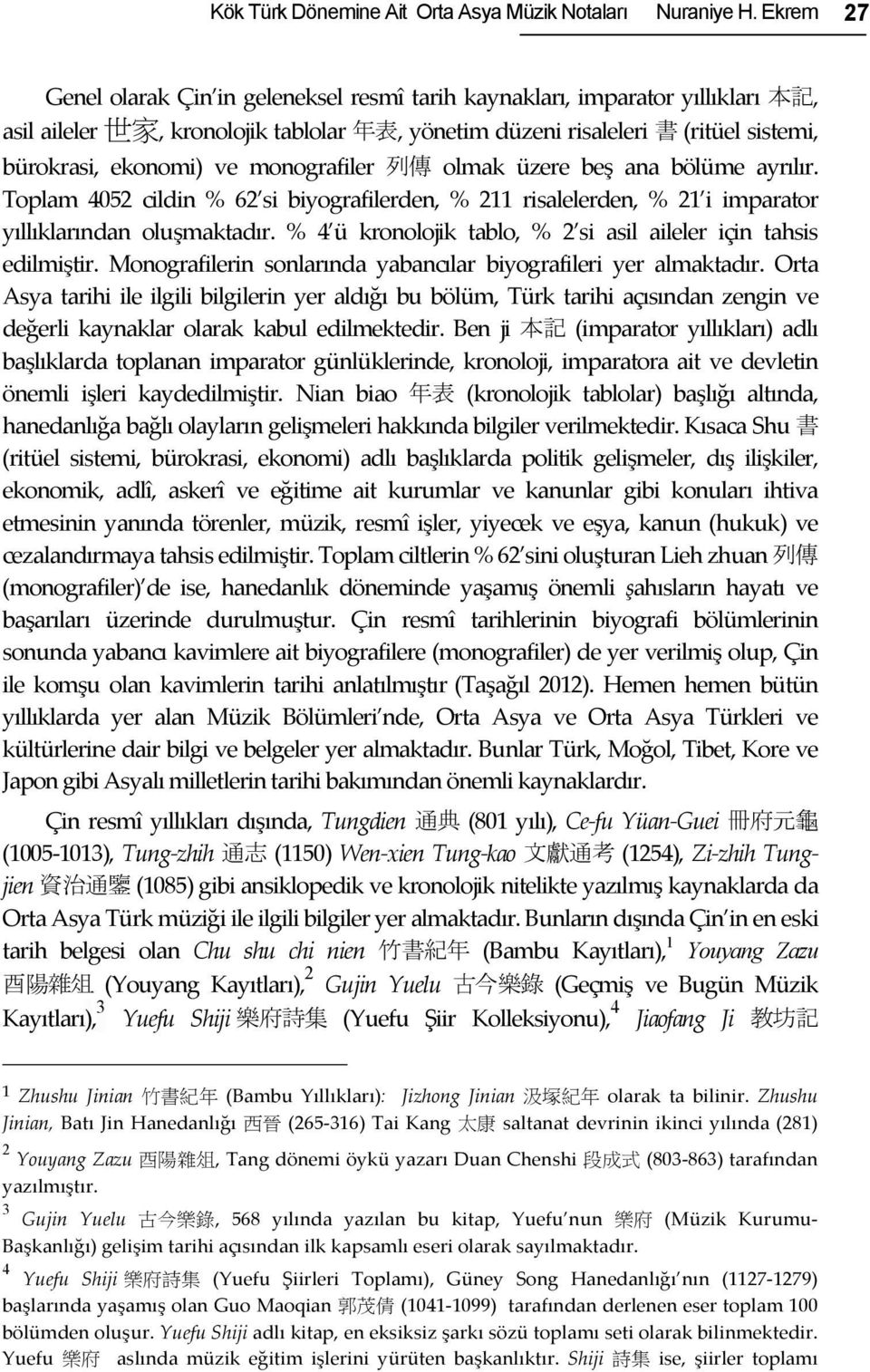 ve monografiler 列 傳 olmak üzere beş ana bölüme ayrılır. Toplam 4052 cildin % 62 si biyografilerden, % 211 risalelerden, % 21 i imparator yıllıklarından oluşmaktadır.