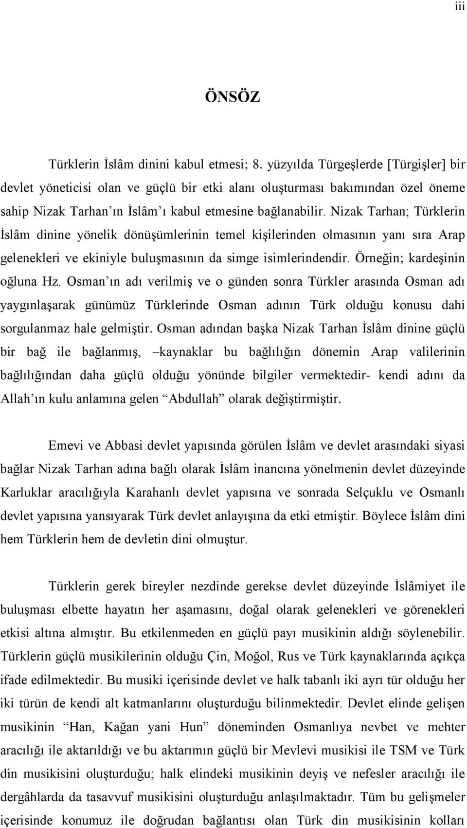 Nizak Tarhan; Türklerin Ġslâm dinine yönelik dönüģümlerinin temel kiģilerinden olmasının yanı sıra Arap gelenekleri ve ekiniyle buluģmasının da simge isimlerindendir. Örneğin; kardeģinin oğluna Hz.