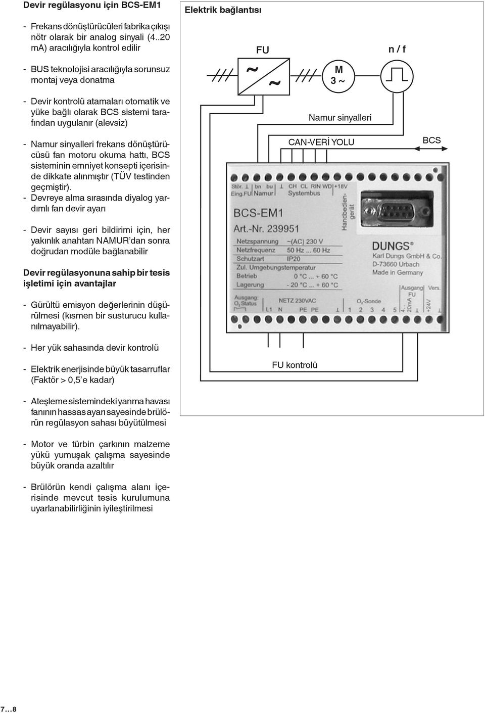 Namur sinyalleri frekans dönüştürücüsü fan motoru okuma hattı, BCS sisteminin emniyet konsepti içerisinde dikkate alınmıştır (TÜV testinden geçmiştir).