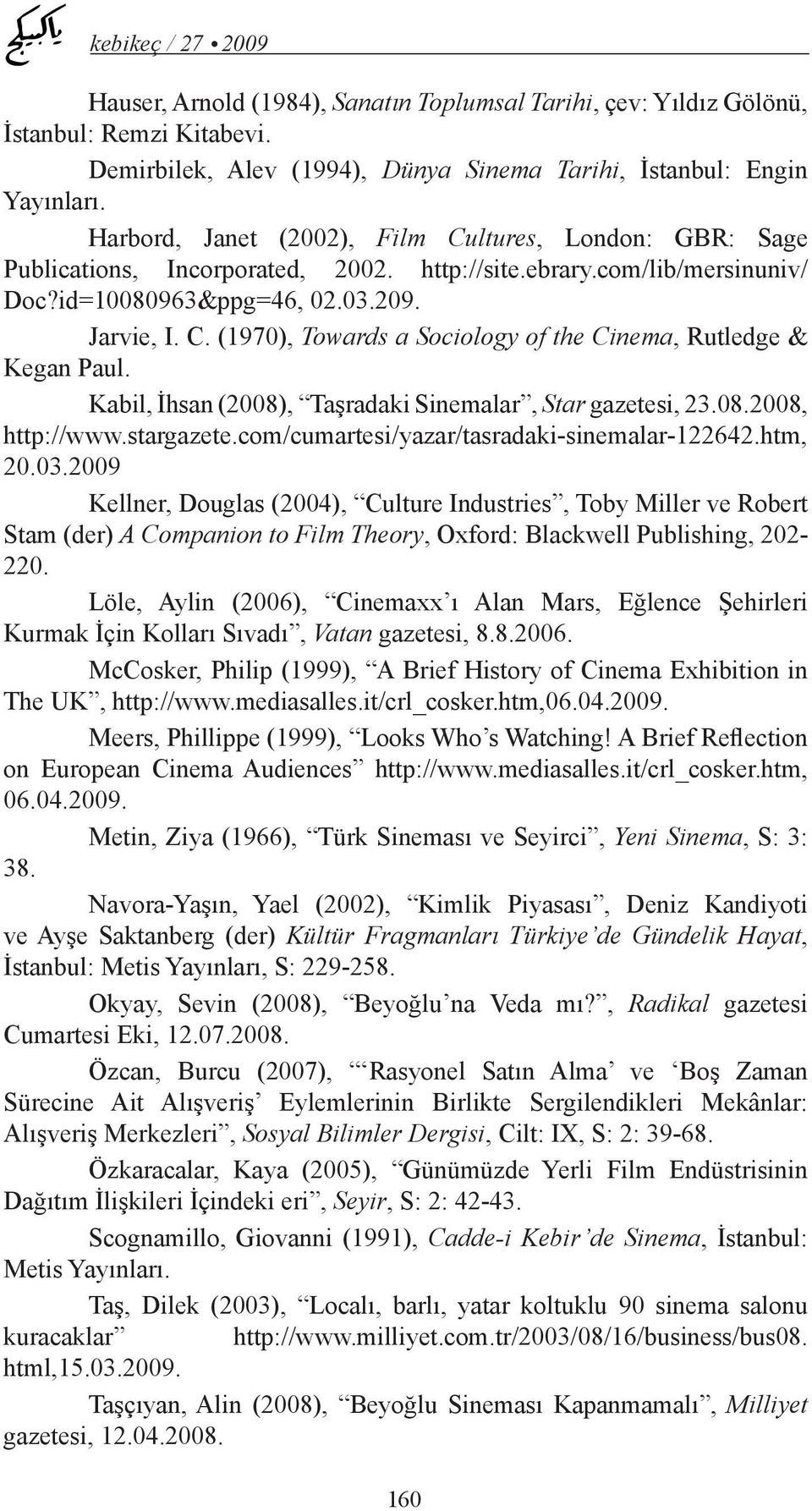 Kabil, İhsan (2008), Taşradaki Sinemalar, Star gazetesi, 23.08.2008, http://www.stargazete.com/cumartesi/yazar/tasradaki-sinemalar-122642.htm, 20.03.