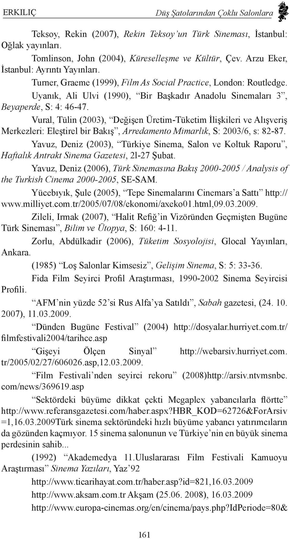 Vural, Tülin (2003), Değişen Üretim-Tüketim İlişkileri ve Alışveriş Merkezleri: Eleştirel bir Bakış, Arredamento Mimarlık, S: 2003/6, s: 82-87.