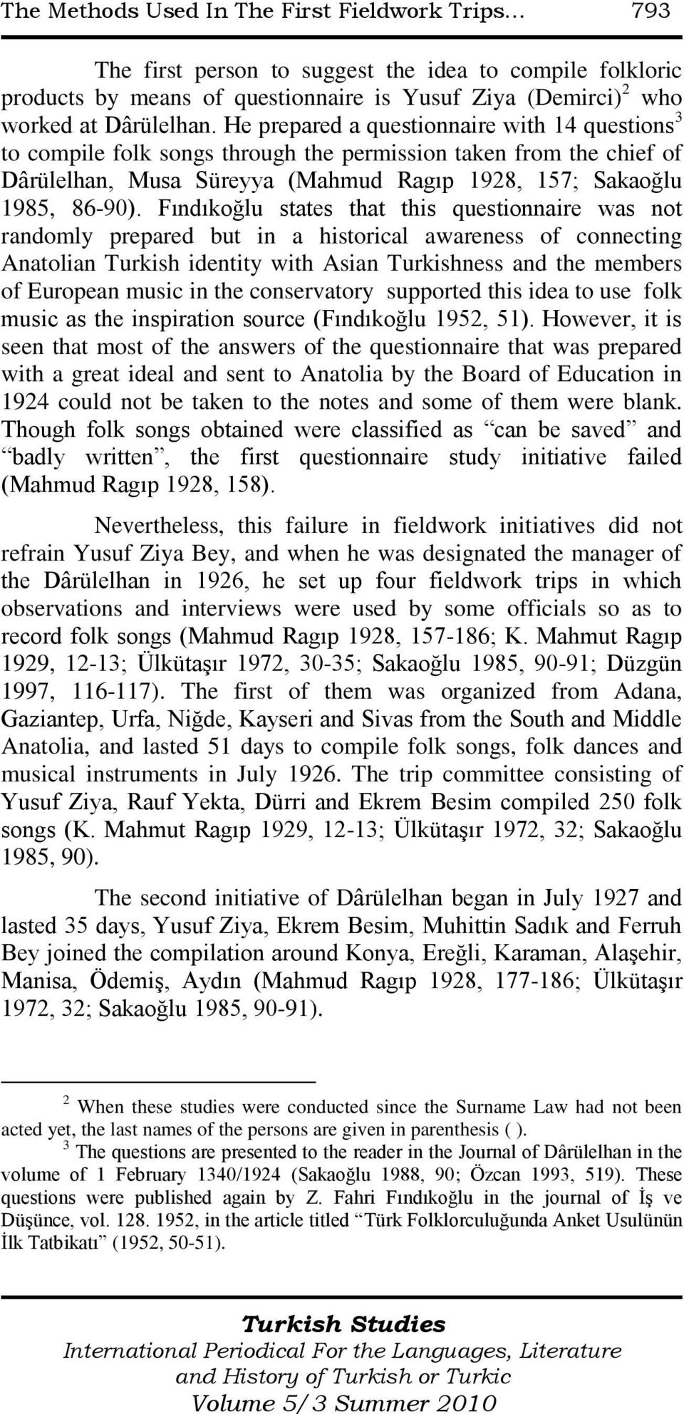 Fındıkoğlu states that this questionnaire was not randomly prepared but in a historical awareness of connecting Anatolian Turkish identity with Asian Turkishness and the members of European music in