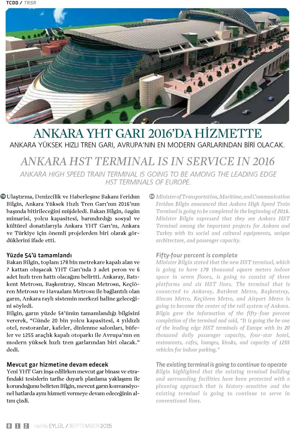 Ulaştırma, Denizcilik ve Haberleşme Bakanı Feridun Bilgin, Ankara Yüksek Hızlı Tren Garı nın 2016 nın başında bitirileceğini müjdeledi.