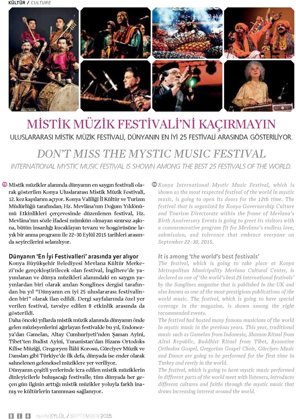 Mistik müzikler alanında dünyanın en saygın festivali olarak gösterilen Konya Uluslararası Mistik Müzik Festivali, 12. kez kapılarını açıyor.