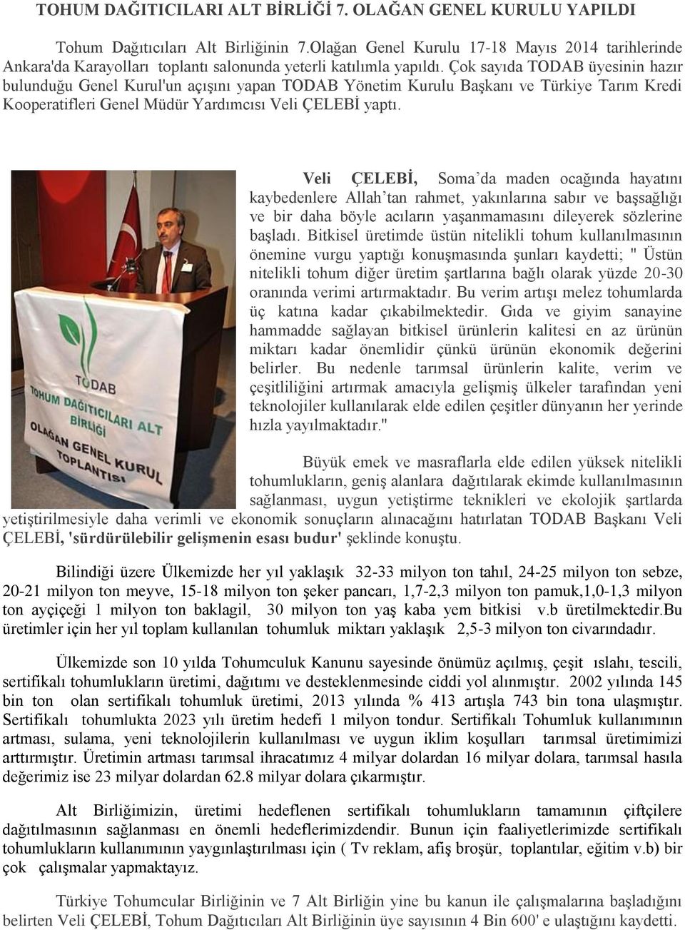 Çok sayıda TODAB üyesinin hazır bulunduğu Genel Kurul'un açışını yapan TODAB Yönetim Kurulu Başkanı ve Türkiye Tarım Kredi Kooperatifleri Genel Müdür Yardımcısı Veli ÇELEBİ yaptı.
