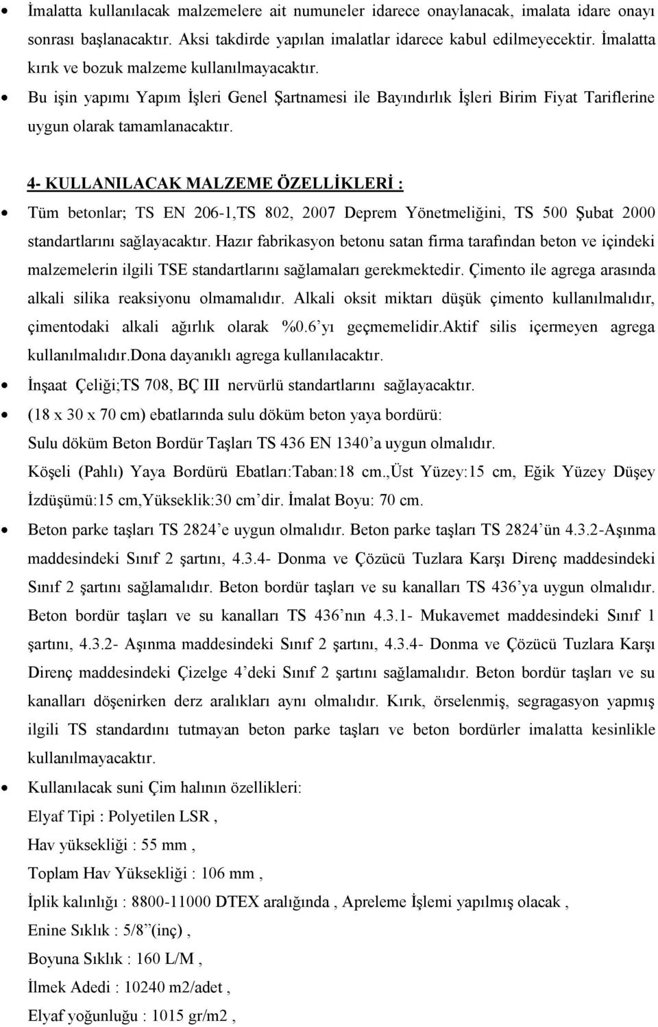 4- KULLANILACAK MALZEME ÖZELLĠKLERĠ : Tüm betonlar; TS EN 206-1,TS 802, 2007 Deprem Yönetmeliğini, TS 500 Şubat 2000 standartlarını sağlayacaktır.