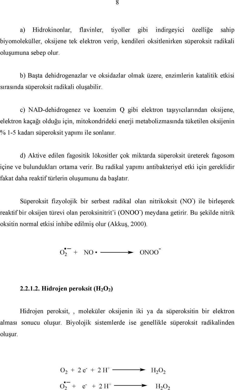 c) NAD-dehidrogenez ve koenzim Q gibi elektron taşıyıcılarından oksijene, elektron kaçağı olduğu için, mitokondrideki enerji metabolizmasında tüketilen oksijenin % 1-5 kadarı süperoksit yapımı ile