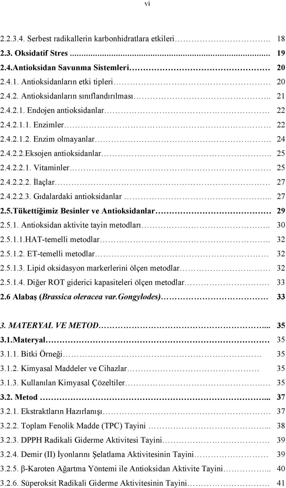 Tükettiğimiz Besinler ve Antioksidanlar 2.5.1. Antioksidan aktivite tayin metodları.. 2.5.1.1.HAT-temelli metodlar.. 2.5.1.2. ET-temelli metodlar 2.5.1.3.