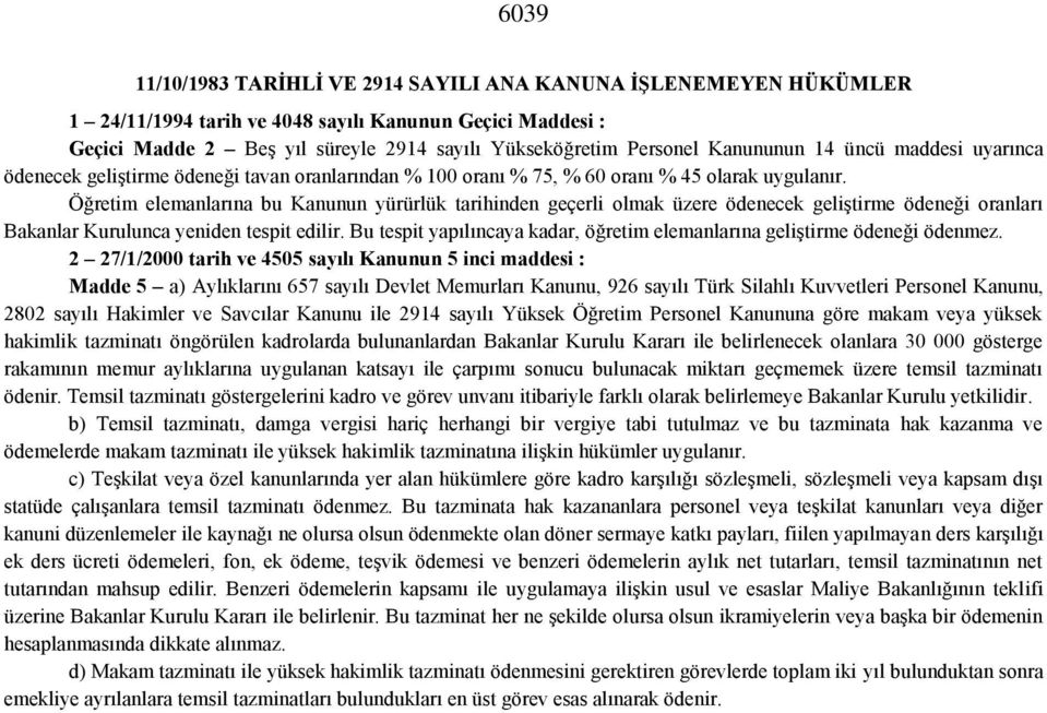 Öğretim elemanlarına bu Kanunun yürürlük tarihinden geçerli olmak üzere ödenecek geliştirme ödeneği oranları Bakanlar Kurulunca yeniden tespit edilir.