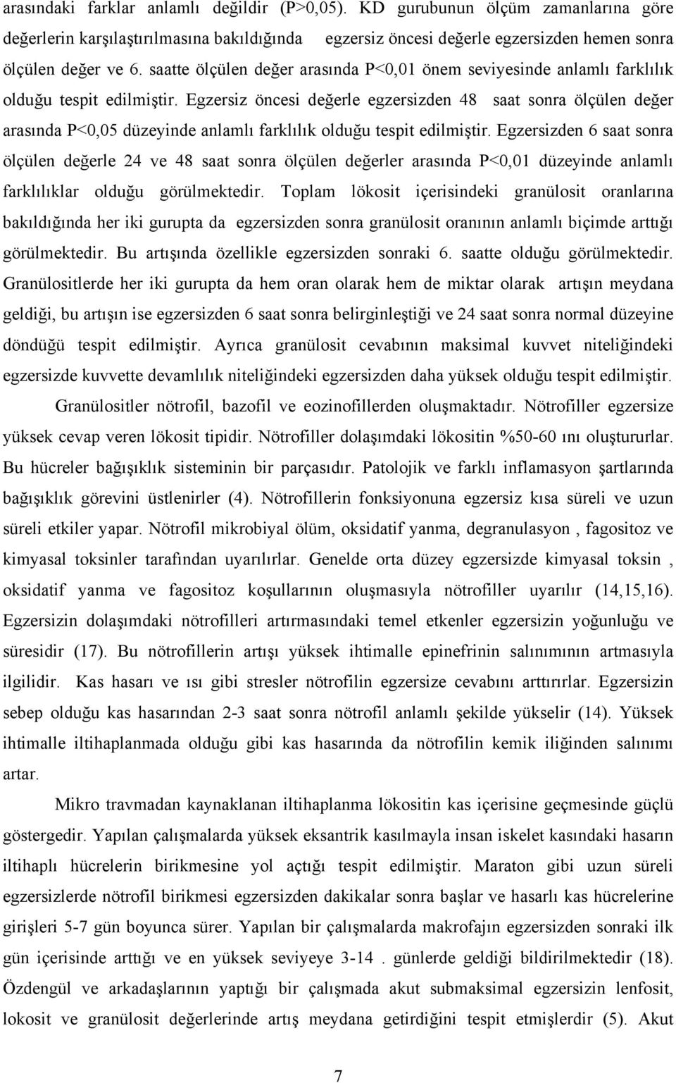 Egzersiz öncesi değerle egzersizden 48 saat sonra ölçülen değer arasında P<0,05 düzeyinde anlamlı farklılık olduğu tespit edilmiştir.