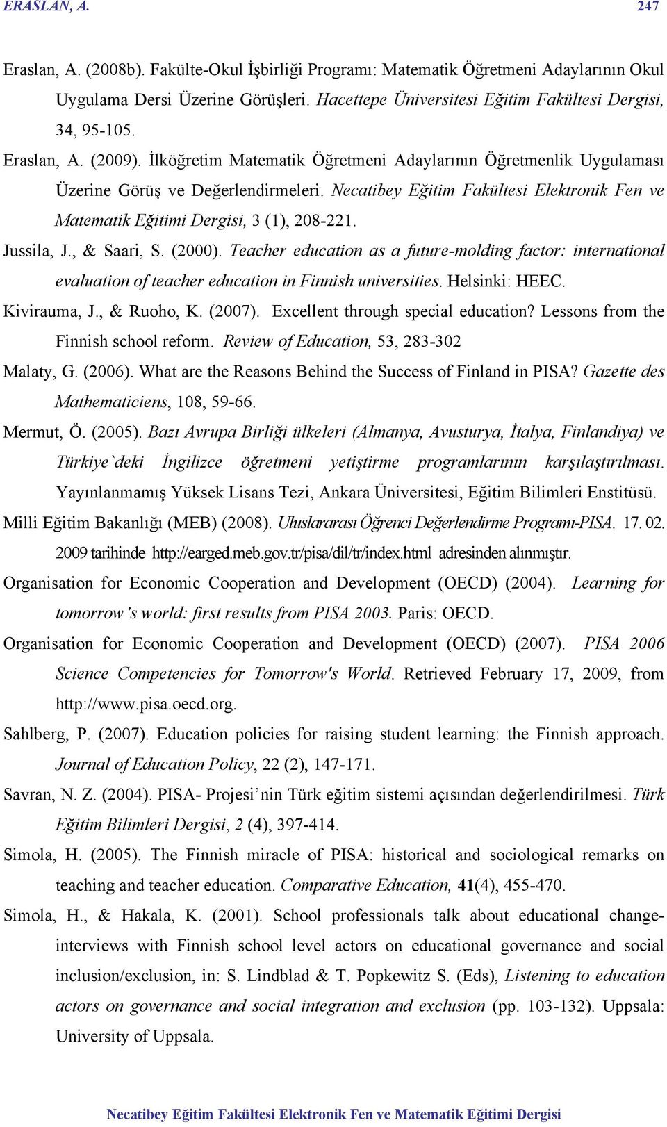 Necatibey Eğitim Fakültesi Elektronik Fen ve Matematik Eğitimi Dergisi, 3 (1), 208-221. Jussila, J., & Saari, S. (2000).