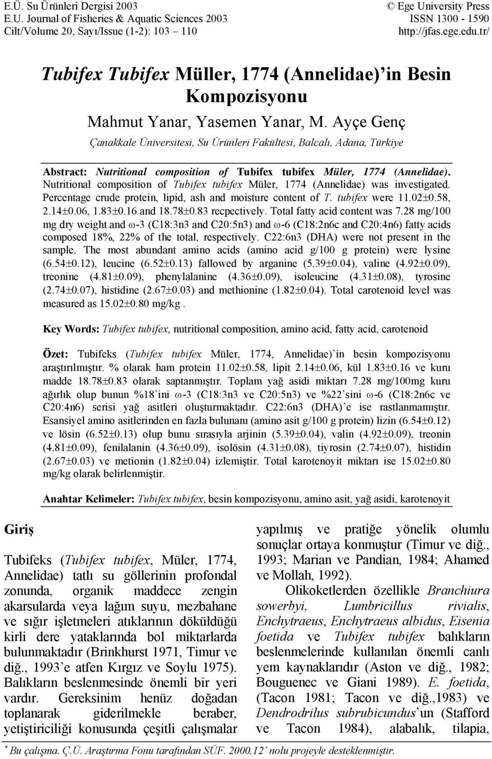 Ayçe Genç Çanakkale Üniversitesi, Su Ürünleri Fakültesi, Balcalı, Adana, Türkiye Abstract: Nutritional composition of Tubifex tubifex Müler, 1774 (Annelidae).
