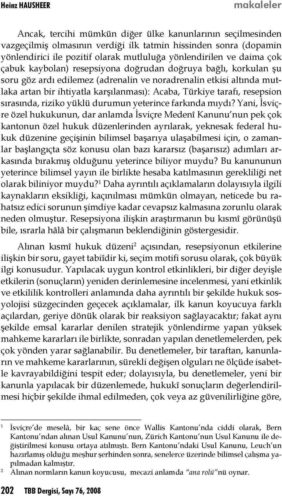 Acaba, Türkiye tarafı, resepsion sırasında, riziko yüklü durumun yeterince farkında mıydı?