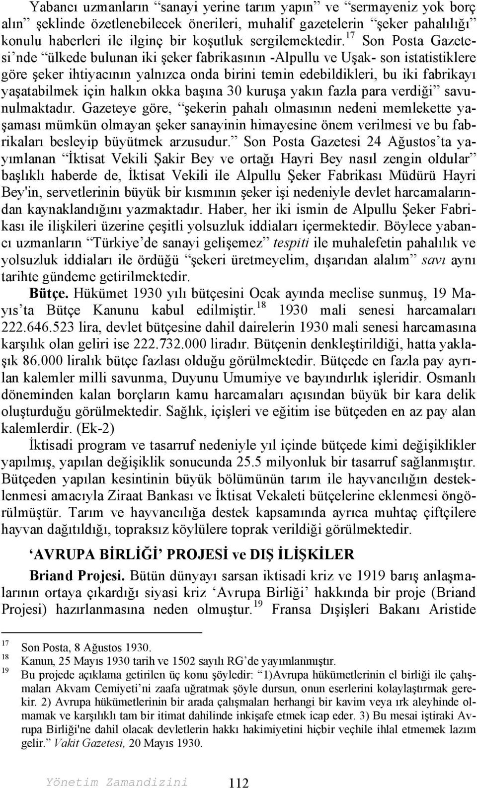 17 Son Posta Gazetesi nde ülkede bulunan iki şeker fabrikasının -Alpullu ve Uşak- son istatistiklere göre şeker ihtiyacının yalnızca onda birini temin edebildikleri, bu iki fabrikayı yaşatabilmek