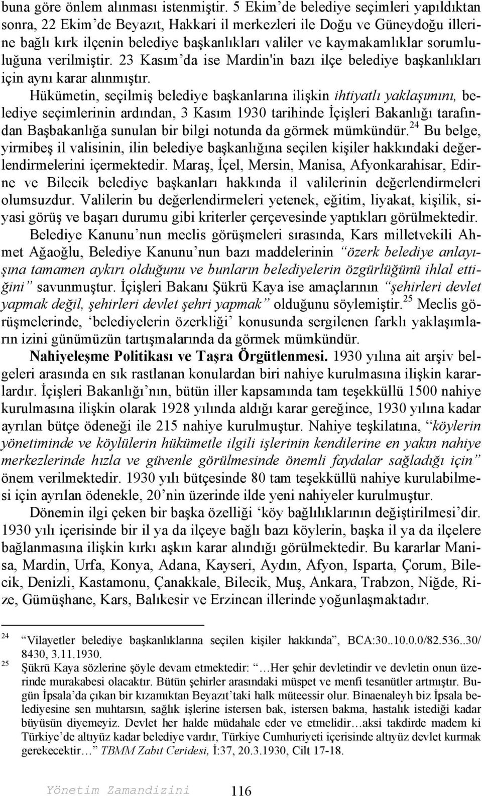 sorumluluğuna verilmiştir. 23 Kasım da ise Mardin'in bazı ilçe belediye başkanlıkları için aynı karar alınmıştır.