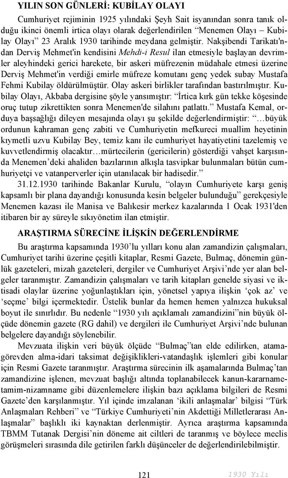 Nakşibendi Tarikatı'ndan Derviş Mehmet'in kendisini Mehdi-i Resul ilan etmesiyle başlayan devrimler aleyhindeki gerici harekete, bir askeri müfrezenin müdahale etmesi üzerine Derviş Mehmet'in verdiği