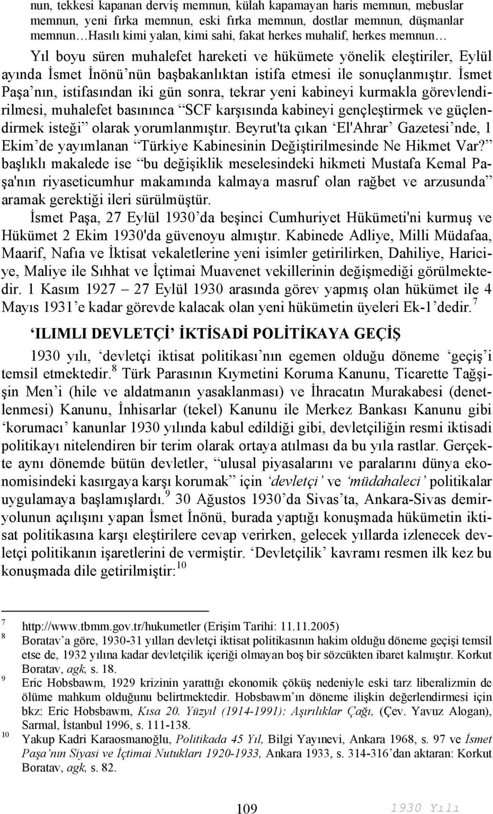 İsmet Paşa nın, istifasından iki gün sonra, tekrar yeni kabineyi kurmakla görevlendirilmesi, muhalefet basınınca SCF karşısında kabineyi gençleştirmek ve güçlendirmek isteği olarak yorumlanmıştır.