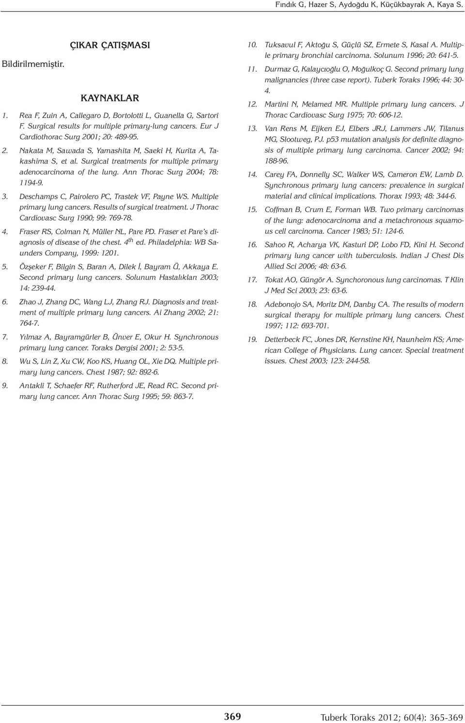 Surgical treatments for multiple primary adenocarcinoma of the lung. Ann Thorac Surg 2004; 78: 1194-9. 3. Deschamps C, Pairolero PC, Trastek VF, Payne WS. Multiple primary lung cancers.