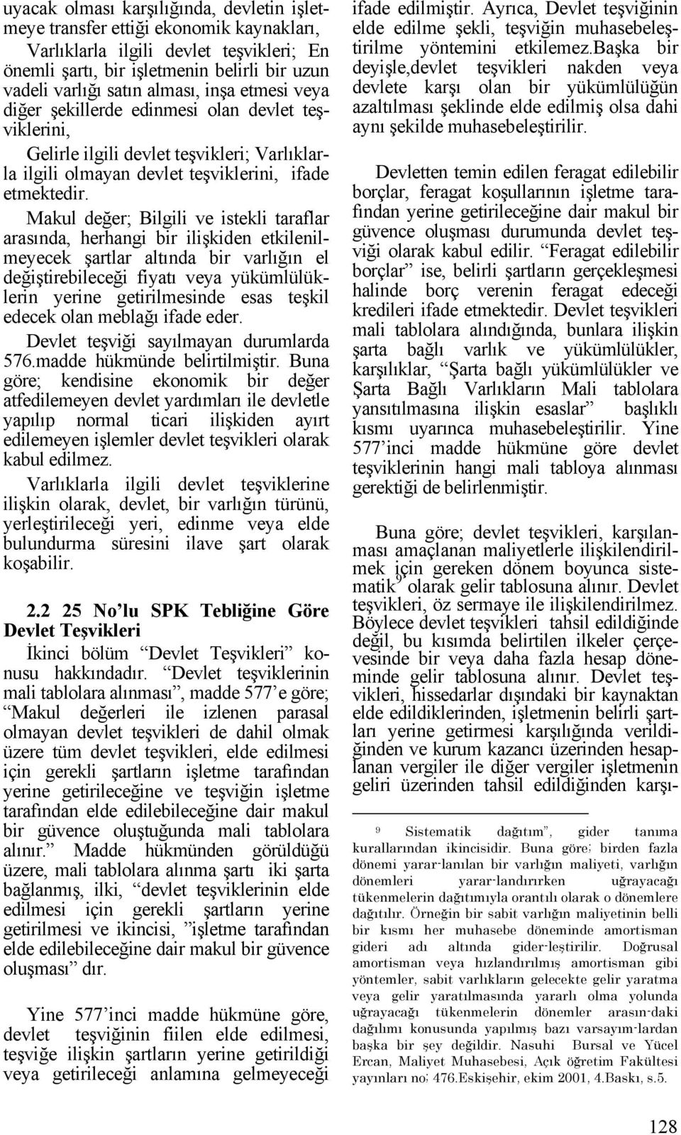 Makul değer; Bilgili ve istekli taraflar arasında, herhangi bir ilişkiden etkilenilmeyecek şartlar altında bir varlığın el değiştirebileceği fiyatı veya yükümlülüklerin yerine getirilmesinde esas