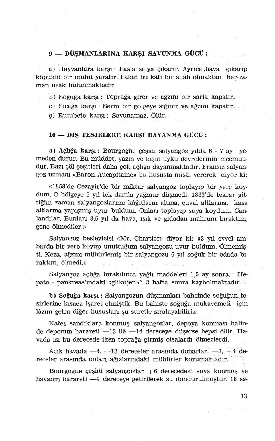 Ölür, 10 - DIŞ TESİRLERE KARŞI DAYANMA GÜCÜ: a) Açlığa karşı: Bourgogne çeşidi salyangoz yılda 6-7 ay ye meden durur.