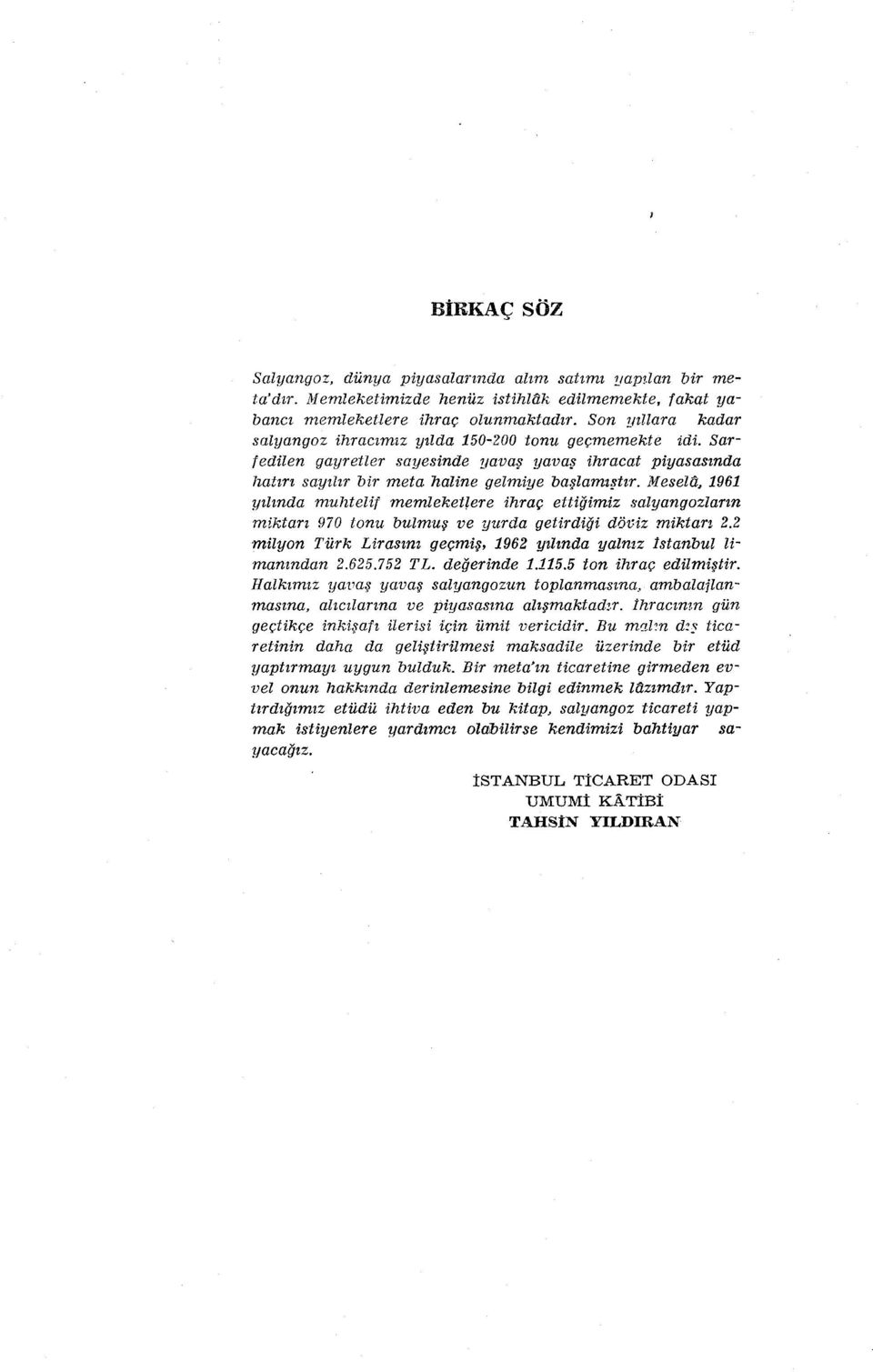 jl1eseltl, 1961 yılında muhtelif memleket/ere ihraç ettiğimiz salyangozların miktarı 970 tonu bulmuş ve yurda getirdiği döviz miktarı 2.