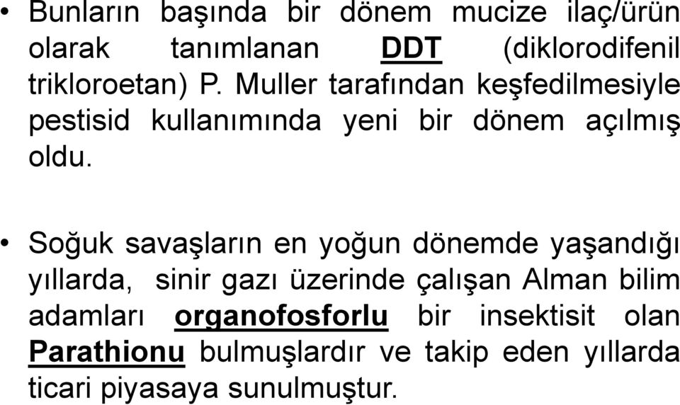 Soğuk savaşların en yoğun dönemde yaşandığı yıllarda, sinir gazı üzerinde çalışan Alman bilim