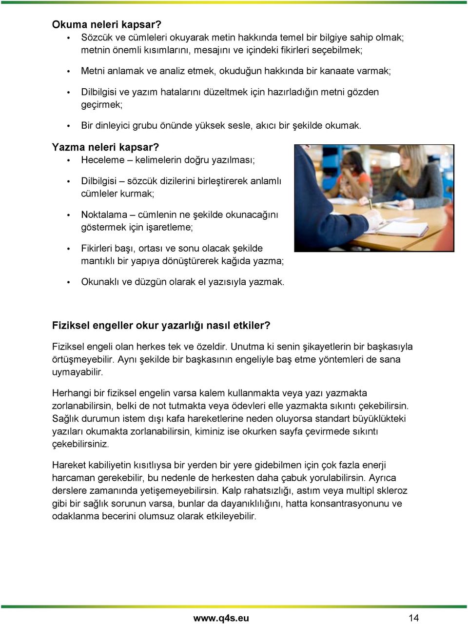 kanaate varmak; Dilbilgisi ve yazım hatalarını düzeltmek için hazırladığın metni gözden geçirmek; Bir dinleyici grubu önünde yüksek sesle, akıcı bir şekilde kumak. Yazma neleri kapsar?