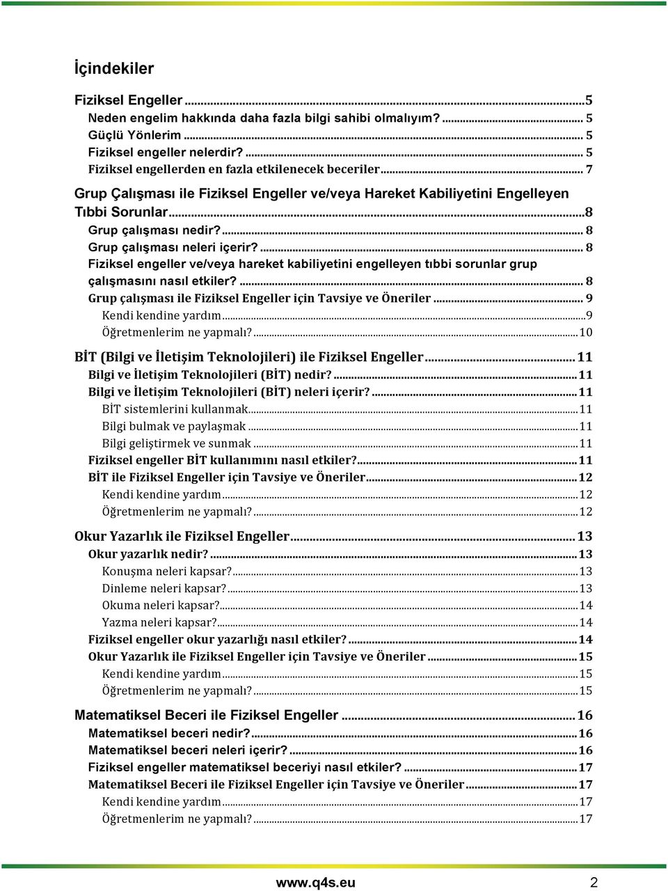 ... 8 Fiziksel engeller ve/veya hareket kabiliyetini engelleyen tıbbi srunlar grup çalışmasını nasıl etkiler?... 8 Grup çalışması ile Fiziksel Engeller için Tavsiye ve Öneriler.