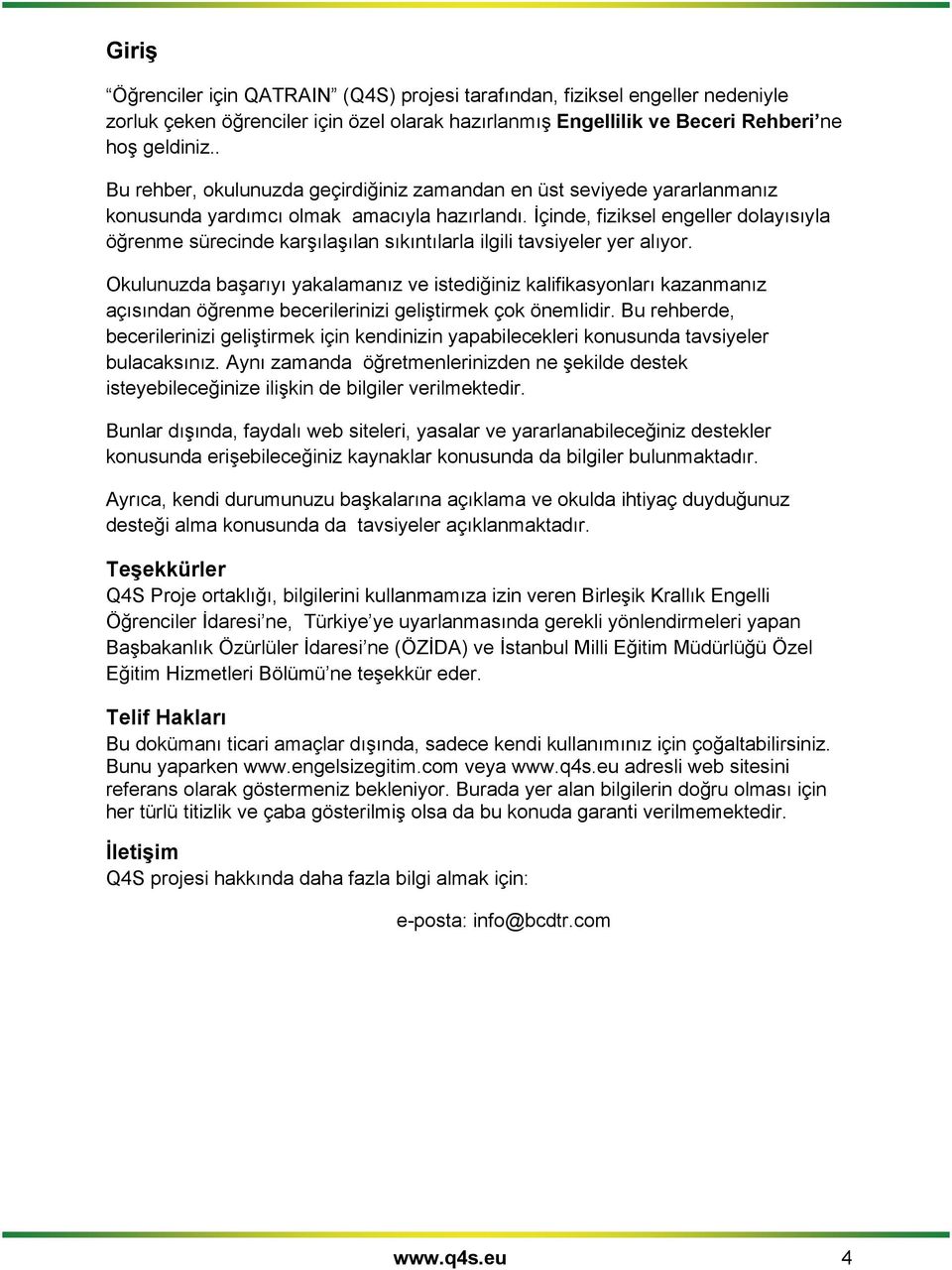 İçinde, fiziksel engeller dlayısıyla öğrenme sürecinde karşılaşılan sıkıntılarla ilgili tavsiyeler yer alıyr.