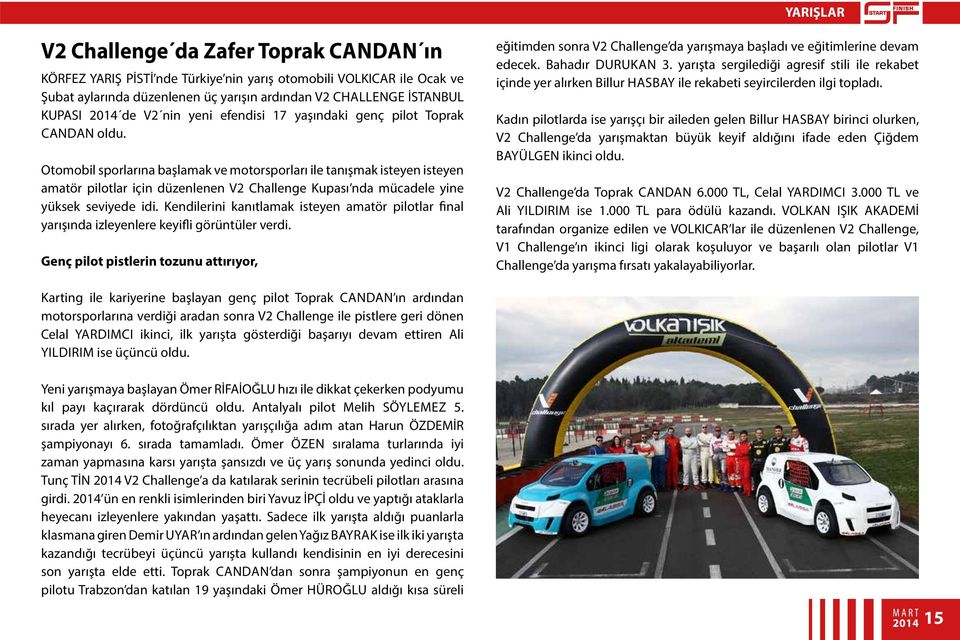 Otomobil sporlarına başlamak ve motorsporları ile tanışmak isteyen isteyen amatör pilotlar için düzenlenen V2 Challenge Kupası nda mücadele yine yüksek seviyede idi.