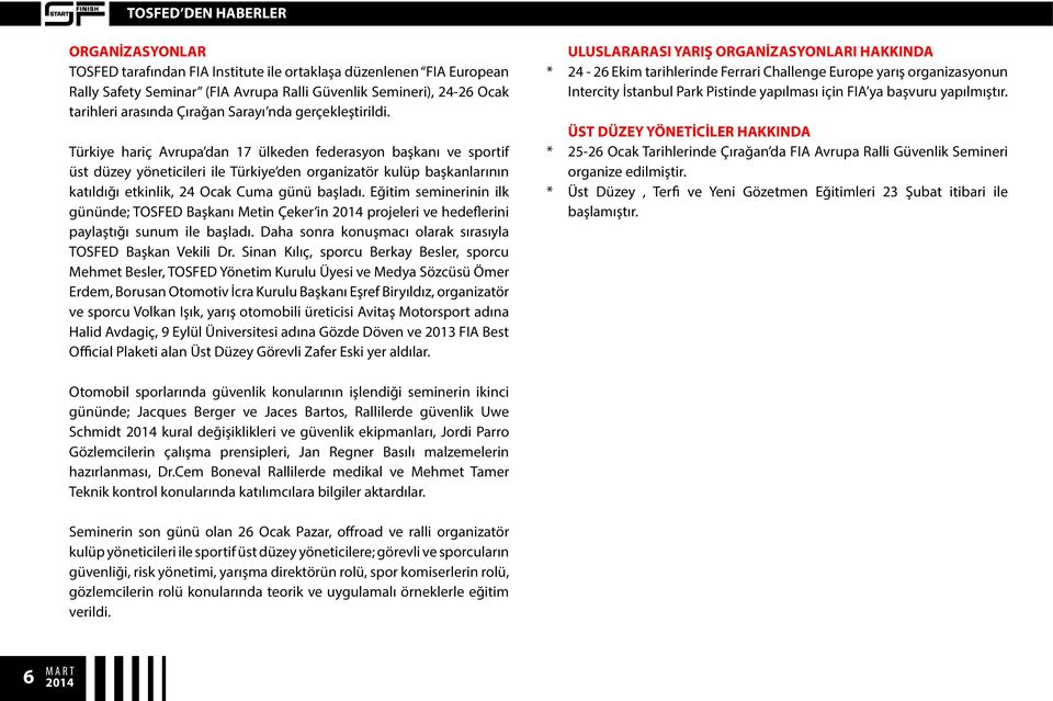 Türkiye hariç Avrupa dan 17 ülkeden federasyon başkanı ve sportif üst düzey yöneticileri ile Türkiye den organizatör kulüp başkanlarının katıldığı etkinlik, 24 Ocak Cuma günü başladı.