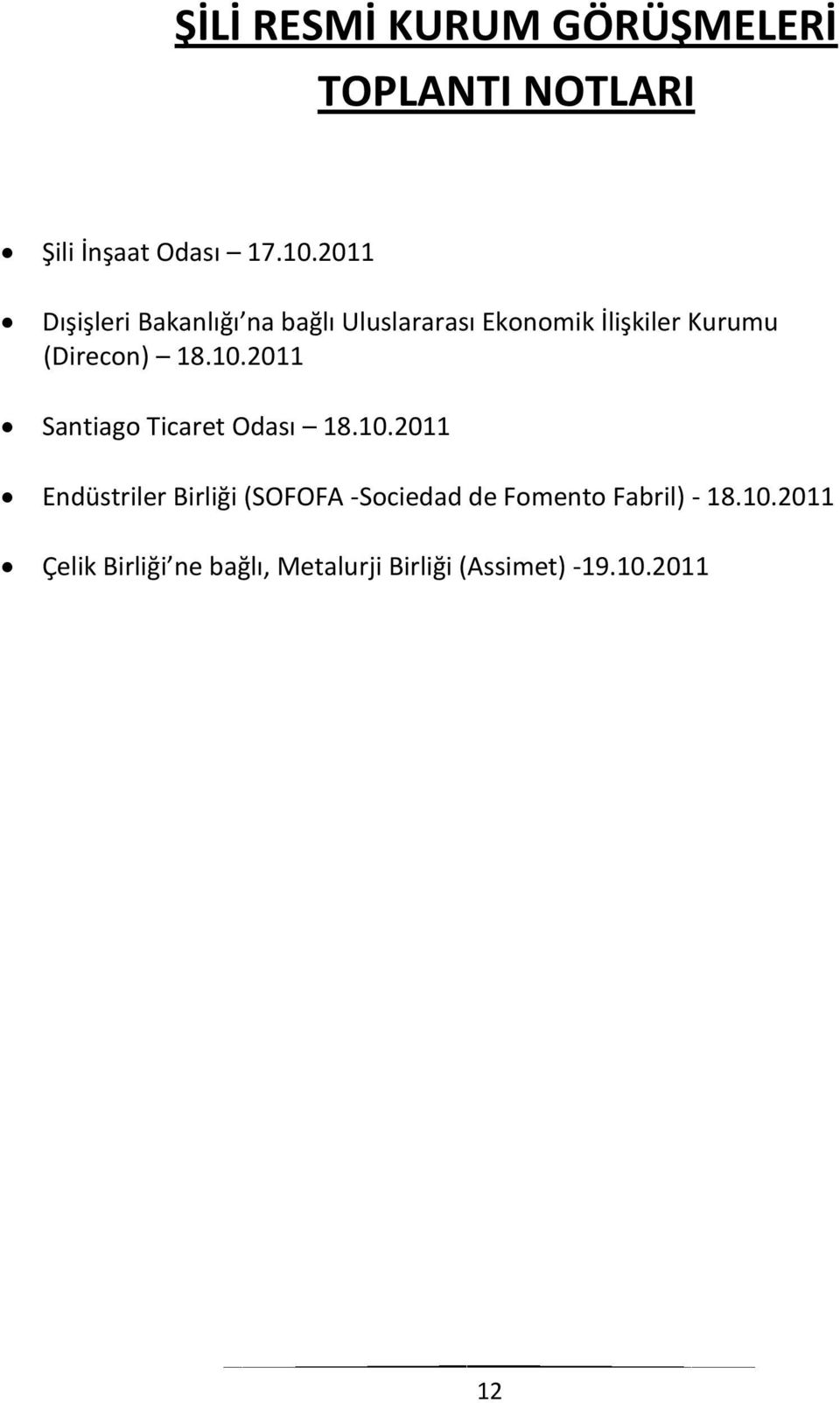 18.10.2011 Santiago Ticaret Odası 18.10.2011 Endüstriler Birliği (SOFOFA -Sociedad de Fomento Fabril) - 18.