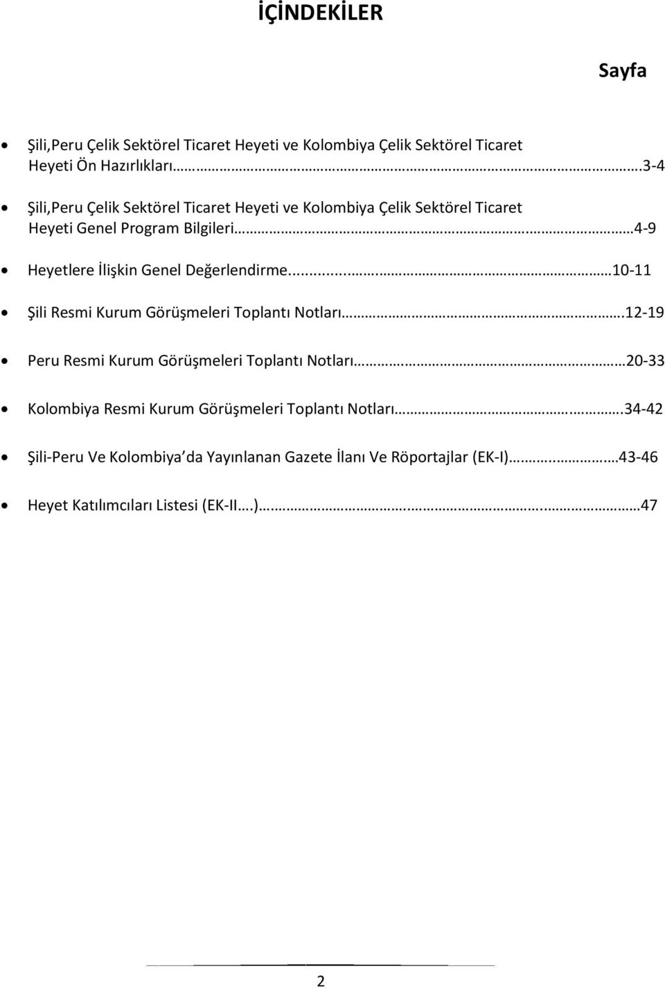 4-9 Heyetlere İlişkin Genel Değerlendirme.... 10-11 Şili Resmi Kurum Görüşmeleri Toplantı Notları.