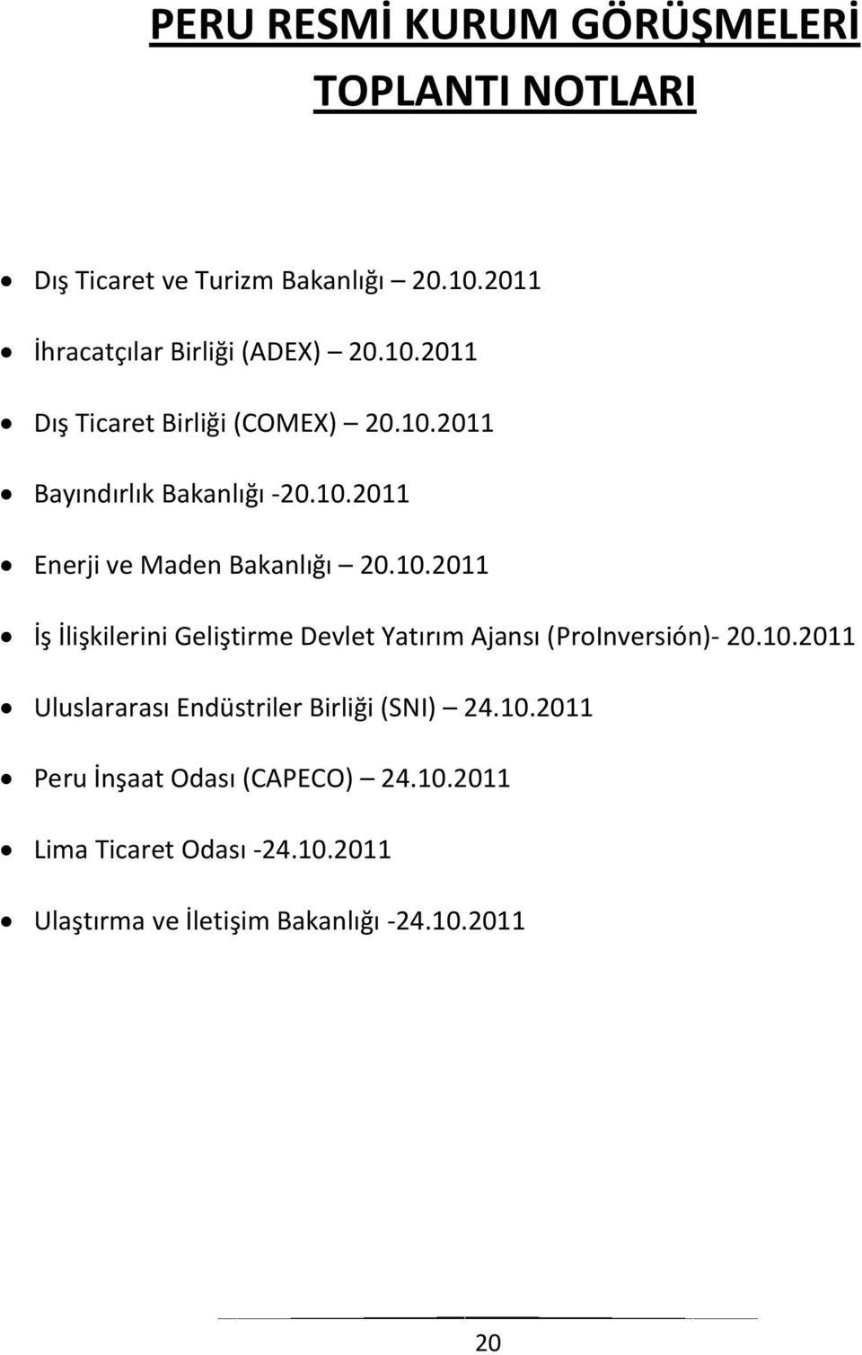 10.2011 Uluslararası Endüstriler Birliği (SNI) 24.10.2011 Peru İnşaat Odası (CAPECO) 24.10.2011 Lima Ticaret Odası -24.