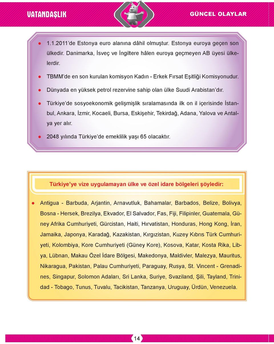 Türkiye de sosyoekonomik gelişmişlik sıralamasında ilk on il içerisinde İstanbul, Ankara, İzmir, Kocaeli, Bursa, Eskişehir, Tekirdağ, Adana, Yalova ve Antalya yer alır.